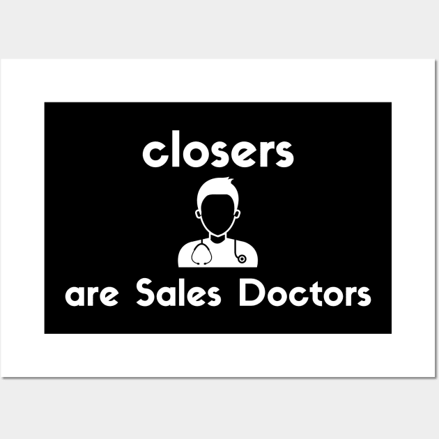 Closers are Sales Doctors Wall Art by Closer T-shirts